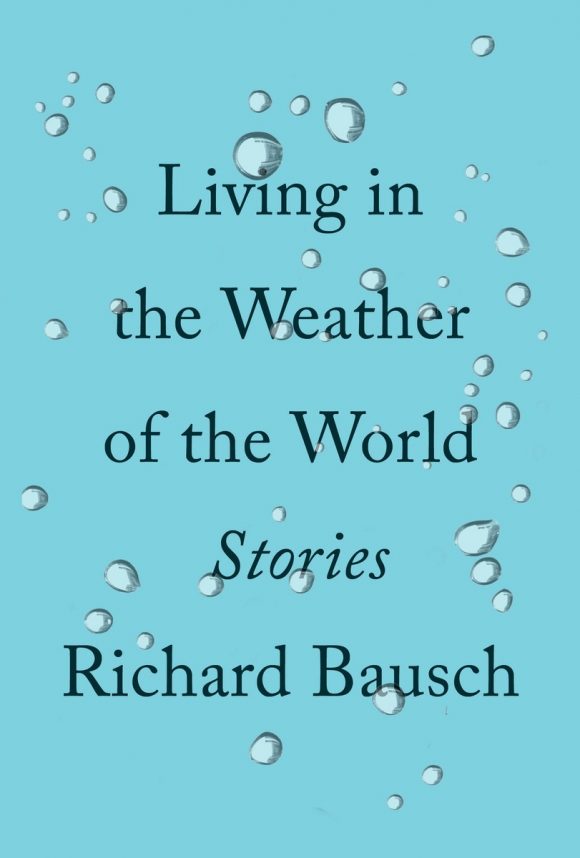 jacket cover, Richard Bausch, Living in the Weather of the World