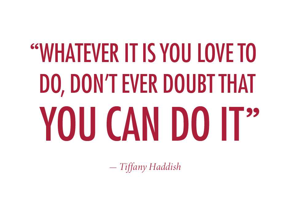 text that reads "Whatever it is you love to do, don't ever doubt that you can do it - Tiffany Haddish"